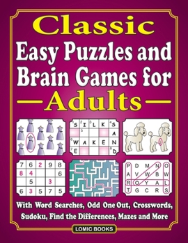 Paperback Classic Easy Puzzles and Brain Games for Adults: With Word Searches, Odd One Out, Crosswords, Sudoku, Find the Differences, Mazes and More Book