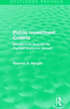 Paperback Public Investment Criteria (Routledge Revivals): Benefit-Cost Analysis for Planned Economic Growth Book