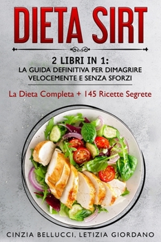 Paperback Dieta Sirt: 2 Libri in 1: La Guida Definitiva Per Dimagrire Velocemente e Senza Sforzi: La Dieta Completa + 145 Ricette Segrete [Italian] Book