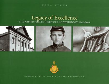 Hardcover Legacy of Excellence: The Armed Forces Institute of Pathology, 1862-2011 Book