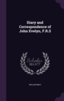 Diary and Correspondence of John Evelyn, F. R. S.