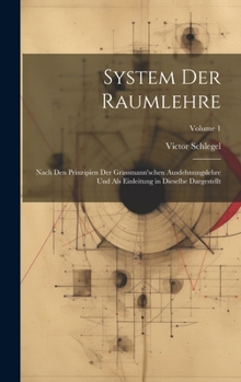 Hardcover System Der Raumlehre: Nach Den Prinzipien Der Grassmann'schen Ausdehnungslehre Und Als Einleitung in Dieselbe Dargestellt; Volume 1 [German] Book