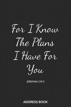 Address Book For I know The Plans I Have For You: Christian Organizer and Notes with Anniversaries and Birthdays Alphabetical Tabs