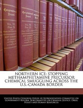 Paperback Northern Ice: Stopping Methamphetamine Precursor Chemical Smuggling Across the U.S.-Canada Border Book