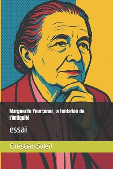 Marguerite Yourcenar, la tentation de l'Antiquité: essai (French Edition)