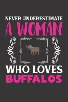 Never Underestimate A Woman Who Loves Buffalos: Buffalos Lovers Girl Women Dot Grid Journal Notebook 6x9 120 Pages