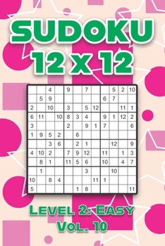 Paperback Sudoku 12 x 12 Level 2: Easy Vol. 10: Play Sudoku 12x12 Twelve Grid With Solutions Easy Level Volumes 1-40 Sudoku Cross Sums Variation Travel Paper Lo Book