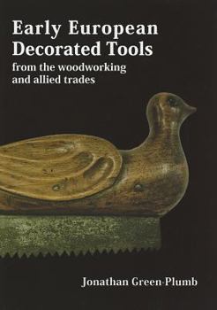 Hardcover Early European Decorated Tools: From the Woodworking and Allied Trades Book