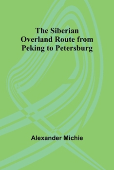 Paperback The Siberian Overland Route from Peking to Petersburg, Book