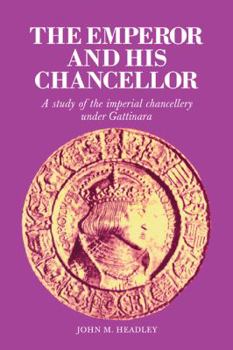 Paperback The Emperor and His Chancellor: A Study of the Imperial Chancellery Under Gattinara Book