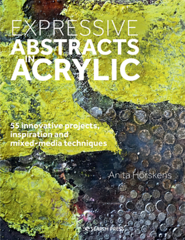Paperback Expressive Abstracts in Acrylic: 55 Innovative Projects, Inspiration and Mixed-Media Techniques Book