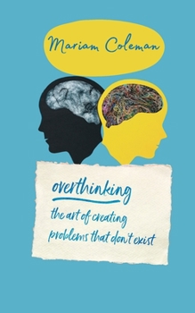 Paperback Overthinking the Art of Creating Problems That Don't Exist: Declutter Your Mind, Overcome Negative Thinking, Stress And Anxiety and Rewire Your Brain Book