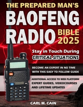 The Prepared Man's Baofeng Radio Bible: Comprehensive and Simple Guide to Master Your Baofeng Radio, Stop Worrying about Technology Failures and Ensure Your Family's Lifeline in any Crisis