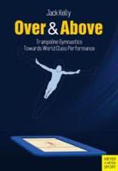 Paperback Over & Above: Trampoline Gymnastics Towards World Class Performance Book