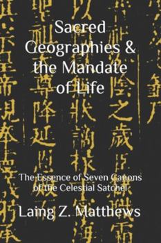 Sacred Geographies & the Mandate of Life: The Essence of Seven Canons of the Celestial Satchel