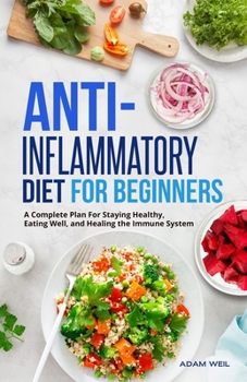 Paperback Anti-Inflammatory Diet for Beginners: A Complete Plan For Staying Healthy, Eating Well, and Healing the Immune System Book
