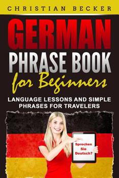 Paperback German Phrase Book for Beginners: Language Lessons and Simple Phrases for Travelers Book