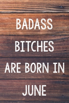 Badass Bitches Are Born In June: 6x9" Dot Bullet Wood Pattern Notebook/Journal Birthday Gift Idea For Women, Gag Bday Gifts