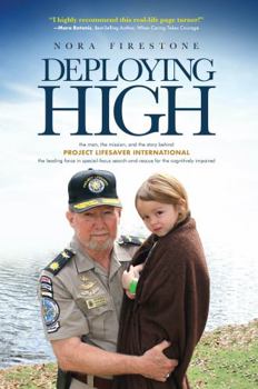Deploying High: The man, the mission, and the story behind Project Lifesaver International. The leading force in special-focus search-and-rescue for the cognitively impaired