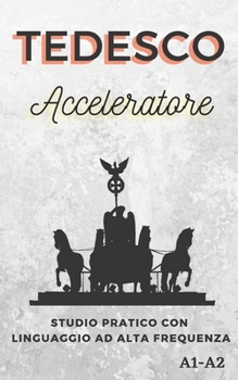 Paperback Tedesco Acceleratore: studio pratico con linguaggio ad alta frequenza A1 A2 [Italian] Book