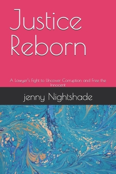 Justice Reborn: A Lawyer’s Fight to Uncover Corruption and Free the Innocent