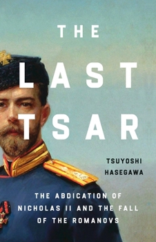 Hardcover The Last Tsar: The Abdication of Nicholas II and the Fall of the Romanovs Book