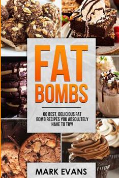 Paperback Fat Bombs: 60 Best, Delicious Fat Bomb Recipes You Absolutely Have to Try! (Volume 1) Book