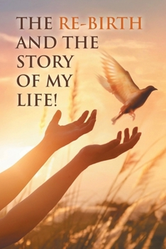 Paperback The Re-Birth and the Story of My Life! Book