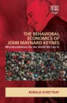 Paperback The Behavioral Economics of John Maynard Keynes: Microfoundations for the World We Live In Book