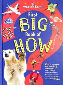 First Big Book of How Things Work: The Hidden Workings of Animals, Machines, the Body, Nature, Space, and More!