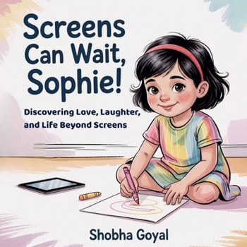 Paperback Screens Can Wait, Sophie!: Discovering Love, Laughter, and Life Beyond Screens Book