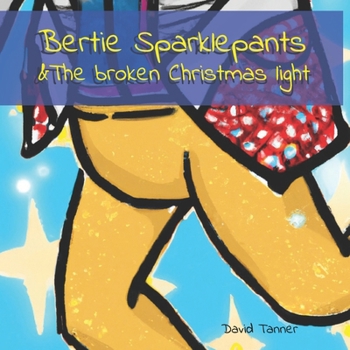 Paperback Bertie Sparklepants: & The broken Christmas light Book