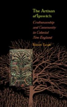 Paperback The Artisan of Ipswich: Craftsmanship and Community in Colonial New England Book