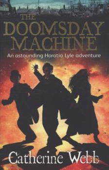 The Doomsday Machine: A Further Astonishing Adventure of Horatio Lyle - Book #3 of the Horatio Lyle