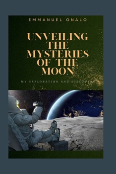 Unveiling the Mysteries of the Moon: My Exploration and Discovery