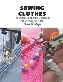 Paperback Sewing Clothes: The Ultimate Beginners Guidebook for Effortless Lessons Book