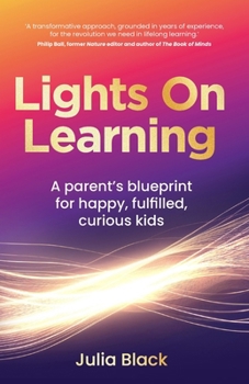 Paperback Lights on Learning: A Parent's Blueprint for Happy, Fulfilled, Curious Kids Book