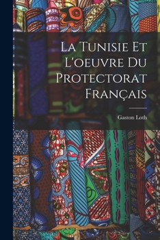 Paperback La Tunisie Et L'oeuvre Du Protectorat Français [French] Book