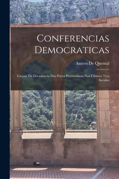 Paperback Conferencias Democraticas: Causas Da Decadencia Dos Povos Peninsulares Nos Ultimos Tres Seculos [Spanish] Book