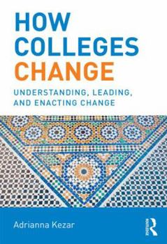 Paperback How Colleges Change: Understanding, Leading, and Enacting Change Book