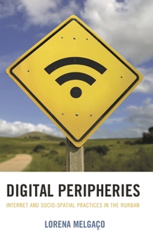 Hardcover Digital Peripheries: Internet and Socio-spatial Practices in the Rurban Book