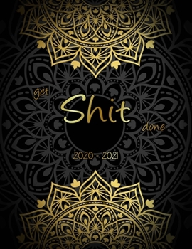 Get Shit Done: 2 Year Weekly Planner Organizer: Daily Weekly Yearly 24 Month Calendar for Academic Agenda Gold Mandala & Black Background Cover