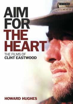 Hardcover Aim for the Heart: The Films of Clint Eastwood Book