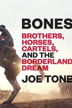 Hardcover Bones: Brothers, Horses, Cartels, and the Borderland Dream Book