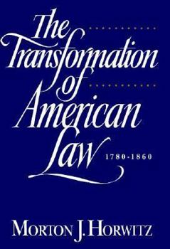 The Transformation of American Law, 1780-1860 - Book #1 of the Transformation of American Law