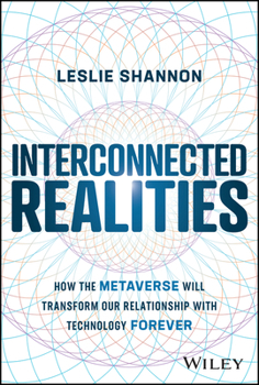 Hardcover Interconnected Realities: How the Metaverse Will Transform Our Relationship with Technology Forever Book