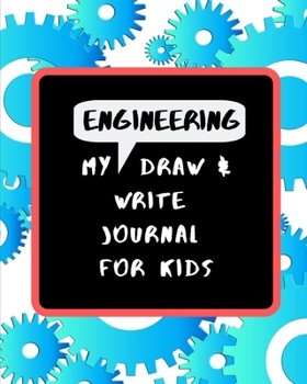 Paperback My Engineering Draw & Write Journal For Kids: 48 Fun Drawing and Writing Prompts to Learn about the Engineering Design Process Book