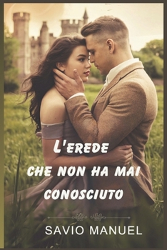 Paperback L'erede che non ha mai conosciuto: Amore perduto, verità nascoste e una seconda possibilità [Italian] Book