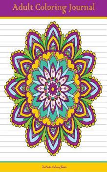 Adult Coloring Journal: Journal for Writing, Journaling, and Note-taking with Coloring Mandalas, Borders, and Doodles on Each Page for Relaxation, Calm, and Focus