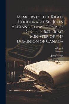 Paperback Memoirs of the Right Honourable Sir John Alexander Macdonald, G. C. B., First Prime Minister of the Dominion of Canada; Volume 2 [French] Book